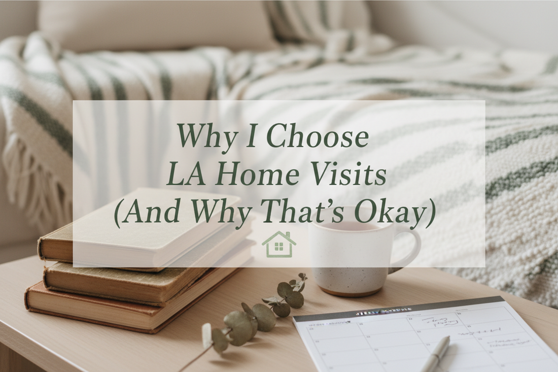 Why I Choose LA Home Visits (And Why That's Okay)